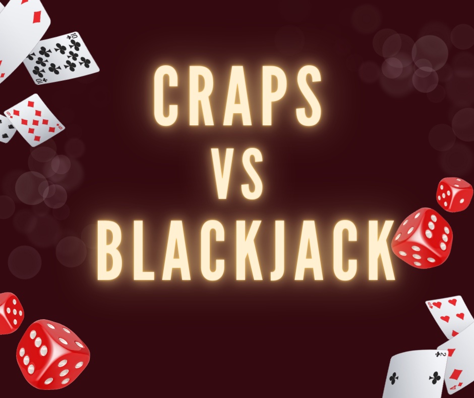Which is Better, Blackjack or Craps?